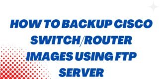 How To Backup Cisco Switch/Router Images Using FTP Server